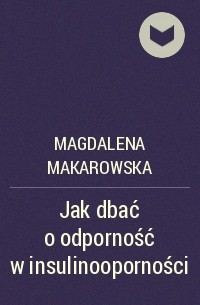 Magdalena Makarowska - Jak dbać o odporność w insulinooporności