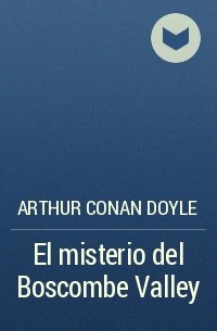 Arthur Conan Doyle - El misterio del Boscombe Valley