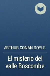 Arthur Conan Doyle - El misterio del valle Boscombe