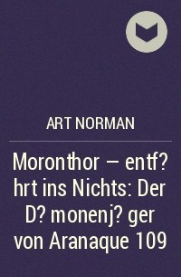 Art Norman - Moronthor - entf?hrt ins Nichts: Der D?monenj?ger von Aranaque 109