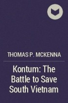 Thomas P. McKenna - Kontum: The Battle to Save South Vietnam