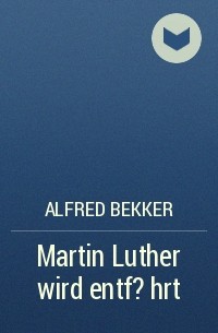 Alfred Bekker - Martin Luther wird entf?hrt