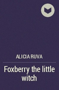 Alicia Ruva - Foxberry the little witch