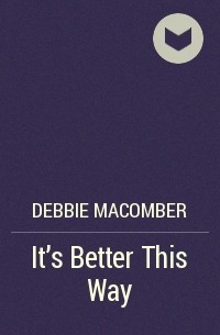 Debbie Macomber - It's Better This Way