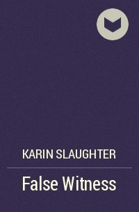 Karin Slaughter - False Witness