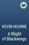 Kevin Hearne - A Blight of Blackwings