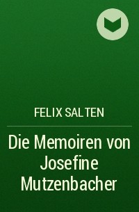 Феликс Зальтен - Die Memoiren von Josefine Mutzenbacher