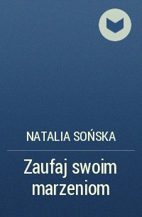 Natalia Sońska - Zaufaj swoim marzeniom