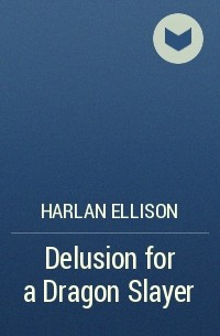 Harlan Ellison - Delusion for a Dragon Slayer