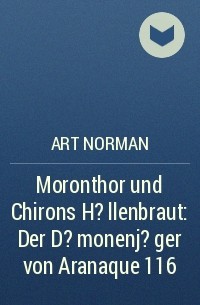 Art Norman - Moronthor und ​Chirons H?llenbraut: Der D?monenj?ger von Aranaque 116