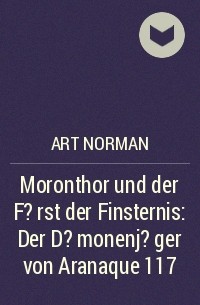 Art Norman - Moronthor und der F?rst der Finsternis: Der D?monenj?ger von Aranaque 117