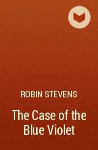 Robin Stevens - The Case of the Blue Violet
