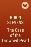 Robin Stevens - The Case of the Drowned Pearl