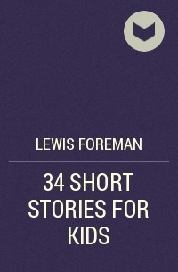 Lewis Foreman - 34 SHORT STORIES FOR KIDS
