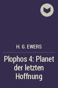 H.G. Ewers - Plophos 4: Planet der letzten Hoffnung