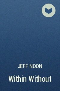 Jeff Noon - Within Without