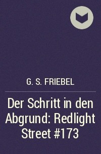 G. S. Friebel - Der Schritt in den Abgrund: Redlight Street #173