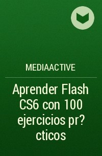 MEDIAactive - Aprender Flash CS6 con 100 ejercicios pr?cticos