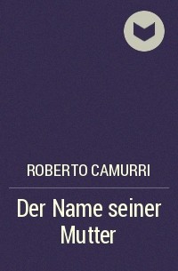 Роберто Камурри - Der Name seiner Mutter