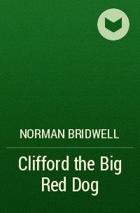 Norman Bridwell - Clifford the Big Red Dog