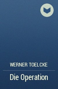 Werner Toelcke - Die Operation