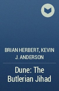 Brian Herbert, Kevin J. Anderson - Dune: The Butlerian Jihad