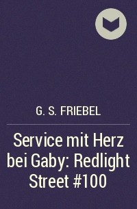 G. S. Friebel - Service mit Herz bei Gaby: Redlight Street #100