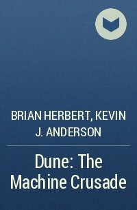 Brian Herbert, Kevin J. Anderson - Dune: The Machine Crusade