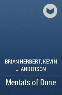 Brian Herbert, Kevin J. Anderson - Mentats of Dune