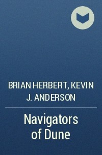 Brian Herbert, Kevin J. Anderson - Navigators of Dune