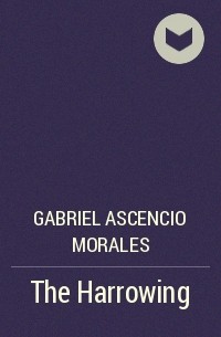 Gabriel Ascencio Morales - The Harrowing