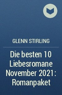 Glenn Stirling - Die besten 10 Liebesromane November 2021: Romanpaket