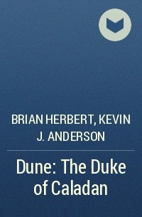 Brian Herbert, Kevin J. Anderson - Dune: The Duke of Caladan