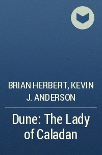 Brian Herbert, Kevin J. Anderson - Dune: The Lady of Caladan