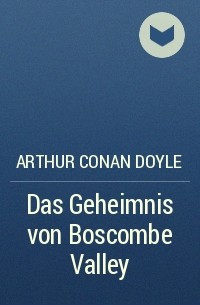 Arthur Conan Doyle - Das Geheimnis von Boscombe Valley