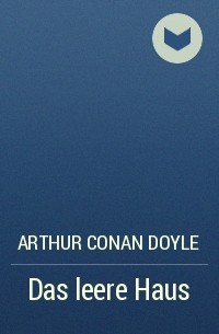 Arthur Conan Doyle - Das leere Haus