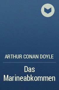 Arthur Conan Doyle - Das Marineabkommen