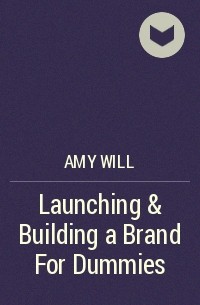 Amy Will - Launching & Building a Brand For Dummies
