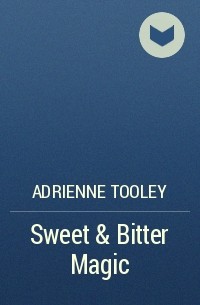 Эдриенн Тули - Sweet & Bitter Magic