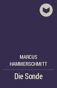 Marcus Hammerschmitt - Die Sonde