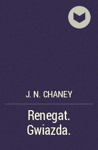 J.N. Chaney - Renegat. Gwiazda.
