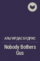 Альгирдас Будрис - Nobody Bothers Gus