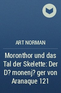 Art Norman - ​Moronthor und das Tal der Skelette: Der D?monenj?ger von Aranaque 121
