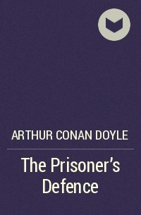 Arthur Conan Doyle - The Prisoner's Defence