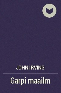 Джон Ирвинг - Garpi maailm