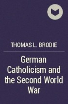 Томас Л. Броди - German Catholicism and the Second World War