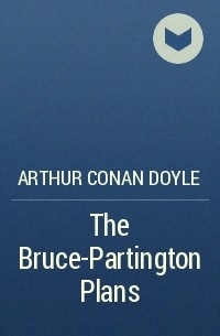 Arthur Conan Doyle - The Bruce-Partington Plans