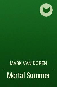 Mark Van Doren - Mortal Summer
