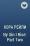 Кора Рейли - By Sin I Rise: Part Two