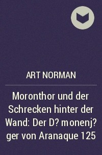Art Norman - Moronthor und der Schrecken hinter der Wand: Der D?monenj?ger von Aranaque 125